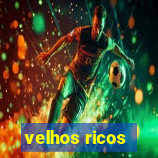 velhos ricos